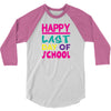 Happy Last Day of School 3/4 Sleeve Shirt