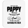 I'm Called Pappy  Because  I'm Way Too Cool To Be Called Grandfather Mousepad