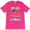 april girl is a perfect combination of princess and warrior T-Shirt