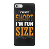 I Am Not Short I Am Fun Size iPhone 7 Case