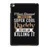 i never dreamed i would be a super cool daddy but here i am killing it iPad Mini 4
