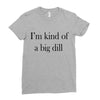 i'm kind of a big dill Ladies Fitted T-Shirt