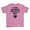 I Am The Best Mother's Day Gift Ever Youth Tee