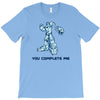 you complete me T-Shirt