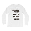 really didn't want to be here today girls Long Sleeve Shirts
