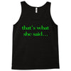 that&rsquo;s what she said t shirt the funny office tee Tank Top