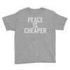peace is cheaper awesome (2) Youth Tee