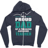 proud dad of a freaking awesome teacher. father's day gift for dad. Zipper Hoodie