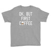 ok, but first coffee Youth Tee