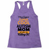 I Never Imagined I Would Be A Super Cool Autism Mom But Here I Am Kill Racerback Tank