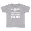 back off i have a crazy nanny and i'm not afraid to user her Toddler T-shirt