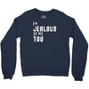 i'm jealous of me too Crewneck Sweatshirt