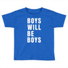 boys will be boys Toddler T-shirt