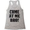 Come At Me Bro Racerback Tank
