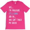 Yes...I'm Pregnant.It's a Boy! And No...You Can't Touch My Belly! T-Shirt