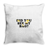 Did You See My Bag Throw Pillow