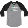 Irish I Were Drunk 3/4 Sleeve Shirt
