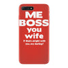 me boss you wife iPhone 7 Plus Case