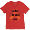 All Men Created Equal But The Best Born In April V-Neck Tee