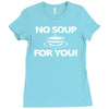 no soup for you Ladies Fitted T-Shirt