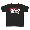 YOU WANT KISS ME Toddler T-shirt