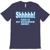 shhhhh this is my hangover shirt T-Shirt
