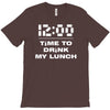 time to drink my lunch T-Shirt