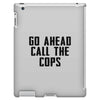 Go Ahead Call The Cops iPad 3 and 4 Case