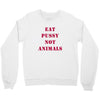 Eat Pussy Not Animals Crewneck Sweatshirt
