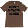 don't smoke shit weed T-Shirt
