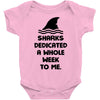 Sharks Dedicated A Whole Week To Me Baby Onesie