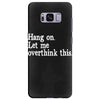 hang on let me overthink this Samsung Galaxy S8 Plus Case