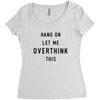 Hang On Let Me Overthink This Women's Triblend Scoop T-shirt
