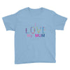 i love my mum colorful Youth Tee