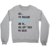 Yes...I'm Pregnant.It's a Boy! And No...You Can't Touch My Belly! Crewneck Sweatshirt