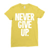 never give up 2 Ladies Fitted T-Shirt