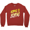 normal is boring Crewneck Sweatshirt