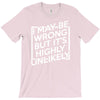 i may be wrong but it's highly unlikely T-Shirt