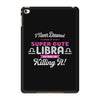 i never dreamed i'd grow up to be a super cute libra but here i am kil iPad Mini 4