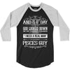 And 8th Day God Look Down So God Made A Pisces Guy 3/4 Sleeve Shirt