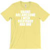 brains are awesome i wish everybody had one T-Shirt