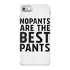 no pants are the best pants iPhone 7 Case