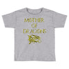 mother of dragons Toddler T-shirt
