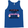 it' ok to stare at my cupcakes they are delicious Tank Top