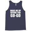 wake me up before you go go Tank Top