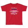 i never dreamed i'd grow up to be a super cute libra but here i am kil Toddler T-shirt