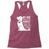 my dog think i m perfect who cares what anyone else things Racerback Tank