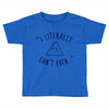can't even Toddler T-shirt