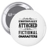 i am too emotionally attached to fictional characters Pin-back button