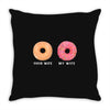 your wife my wife donuts Throw Pillow